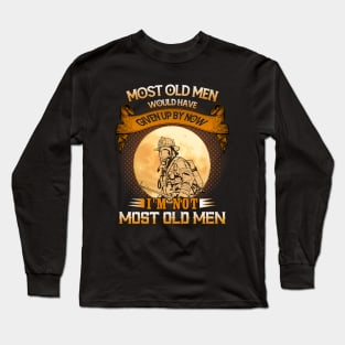 Most Old Men Would Have Given Up By Now I'm Not Most Old Men Firefighter Long Sleeve T-Shirt